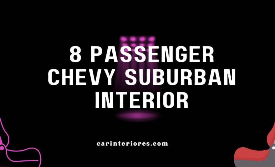 8 passenger Chevy suburban interior